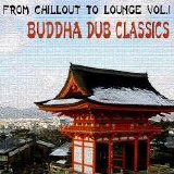 Various artists - From Chillout To Lounge, Vol.1: Buddha Dub Classic