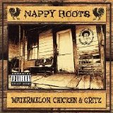 Nappy Roots - Watermelon, Chicken & Gritz (Parental Advisory)