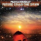 Felix Da Housecat - Future Calls The Dawn (Single)