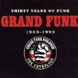 Grand Funk Railroad - 30 Years Of Funk: 1969-1999 The Anthology