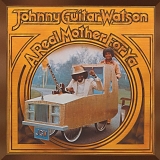 Johnny Guitar Watson - A Real Mother For Ya