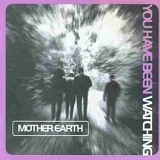 Mother Earth - You Have Been Watching