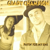 Grady Champion - Payin' For My Sins