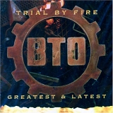 Bachman Turner Overdrive - Trial By Fire: Latest & Greatest