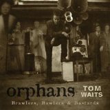 Tom Waits - Orphans: Brawlers