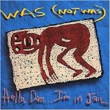 Was (Not Was) - Hello Dad ... I'm In Jail