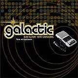 Galactic - We Love 'Em Tonight