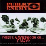 Public Enemy - There's a Poison Goin On...