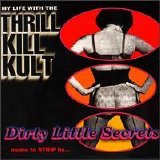 My Life With The Thrill Kill Kult - Dirty Little Secrets