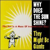 They Might Be Giants - Why Does The Sun Shine?