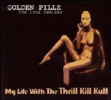 My Life With The Thrill Kill Kult - Golden Pillz: the luna remixes