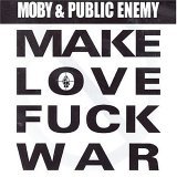 Moby & Public Enemy - Make Love Fuck War