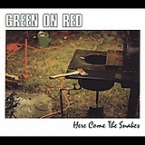 Green On Red - Here Come The Snakes