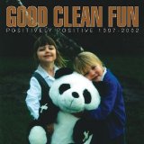 Good Clean Fun - Positively Positive 1997-2002