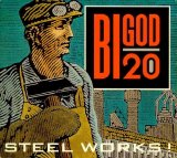 BiGod 20 - Steel Works!