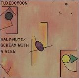 Tuxedomoon - Half-Mute / Scream With A View