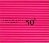 John Zorn  &  Yamataka Eye - 50th Birthday Celebration Volume Ten