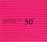 John Zorn  &  Yamataka Eye - 50th Birthday Celebration Volume Ten
