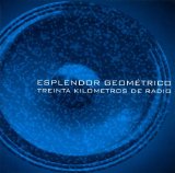 Esplendor Geometrico - Treinta Kilometros De Radio
