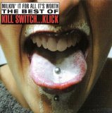 Kill Switch...Klick - best of: Milkin' It For All It's Worth