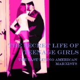 The Secret Life Of Teenage Girls - The Last Living American Marxists
