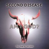 Second Disease - Am I God (The Dogma Remixes)