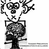 Tangent Precipitate - Communication Is An Illusion