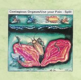Contagious Orgasm  / Use Your Pain - Split