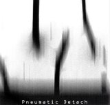 Pneumatic Detach - Experiments in Psychosis
