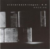 Sister Machine Gun - 6.6: Machine