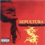 Sepultura - Under a Pale Grey Sky