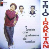 Trio Irakitan - A Bossa que Gostamos de Cantar