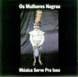 Os Mulheres Negras - Música Serve pra Isso