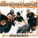 Chico Science & Nação Zumbi - Afrociberdelia