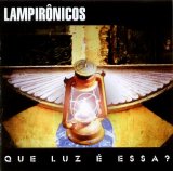 Lampirônicos - Que Luz É Essa?