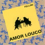 Fellini - Amor Louco