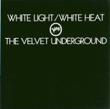 The Velvet Underground - White Light / White Heat