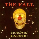 The Fall - Cerebral Caustic