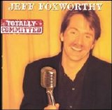 Jeff Foxworthy - Totally Committed