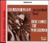 Rahsaan Roland Kirk - Here comes the whistleman