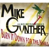 Mike Gunther and his Restless Souls - Burn It Down for the Nails