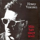 Henny Vrienten - Mijn Hart Slaapt Nooit