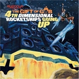 Gift of Gab - Fourth Dimensional Rocketships Going Up