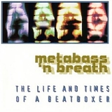 Metabass 'n' Breath - Life and Times of a Beatboxer, The