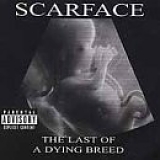 Scarface - The Last Of A Dying Breed