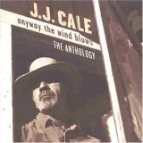 J.J. Cale - Anyway The Wind Blows: The Anthology