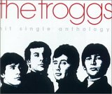 Troggs - Hit Single Anthology