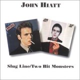 John Hiatt - Slug LIne/Two Bit Monsters