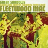 Fleetwood Mac - Green Shadows [Classics & Rarities Featuring Peter Green]