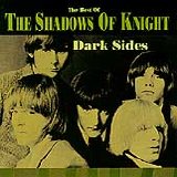 Shadows Of Knight - Dark Sides: The Best Of The Shadows Of Knight